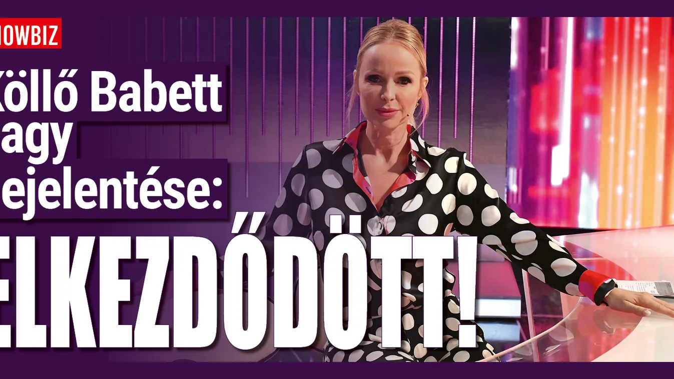 Köllő Babett nagy bejelentése: Elkezdődött