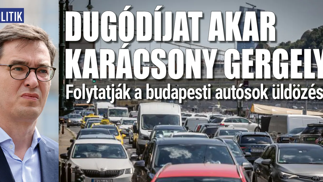Dugódíjat akar Karácsony Gergely