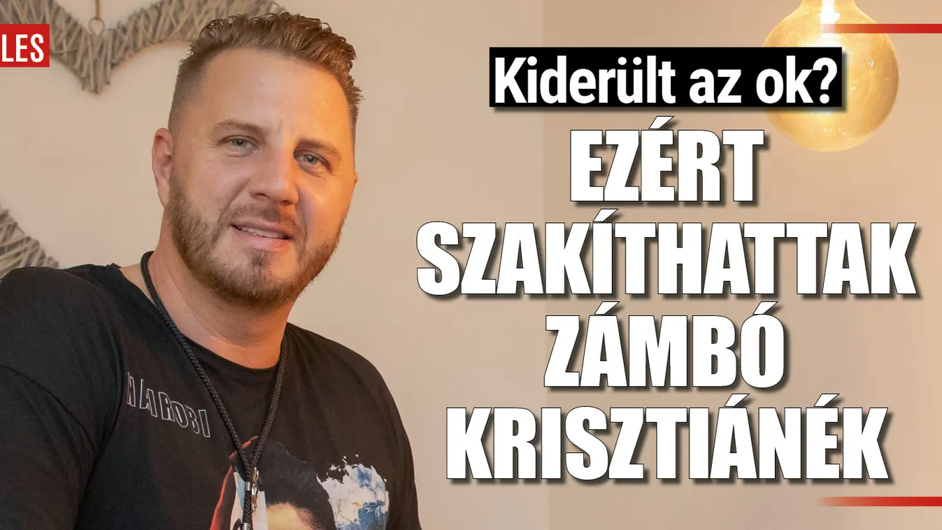Ez vezethetett Zámbó Krisztián szakításához?