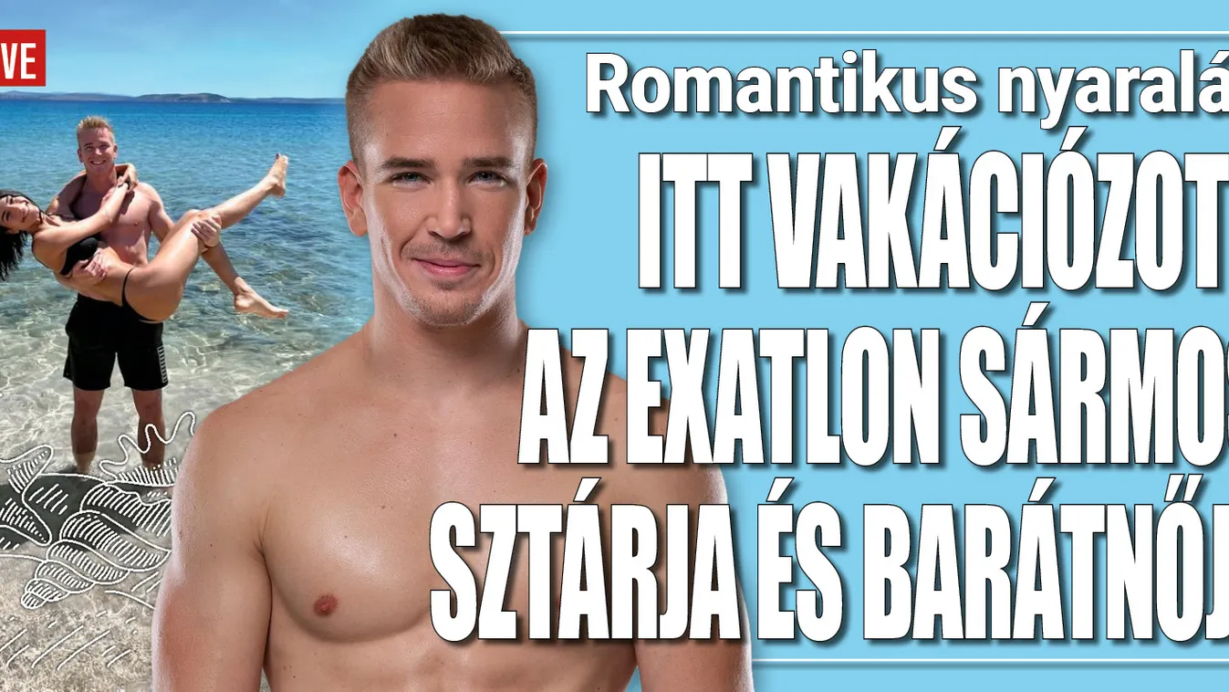 Itt vakációzott az Exatlon sármos sztárja és barátnője