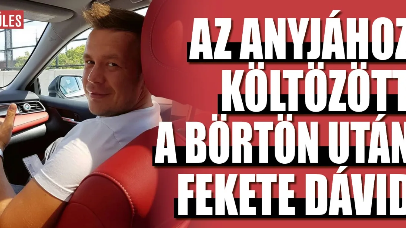Ide költözött a börtönből szabadult Fekete Dávid
