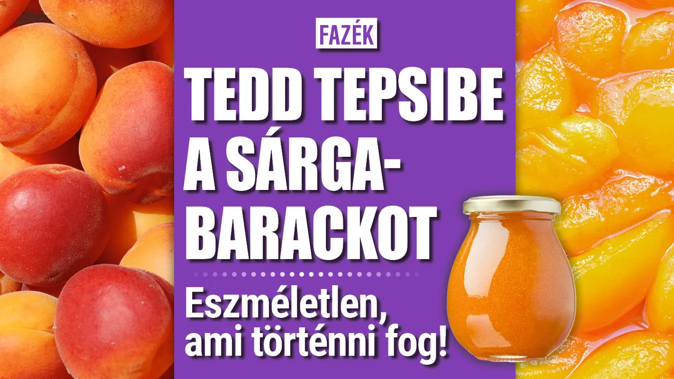 Tedd tepsibe a sárgabarackot, eszméletlen, ami történni fog