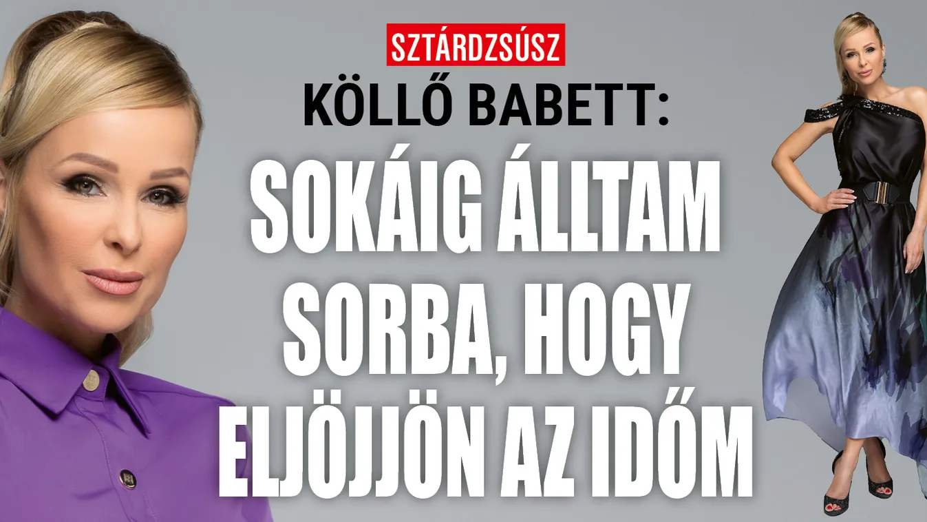 Köllő Babett: Sokáig álltam sorba, hogy eljöjjön az időm
