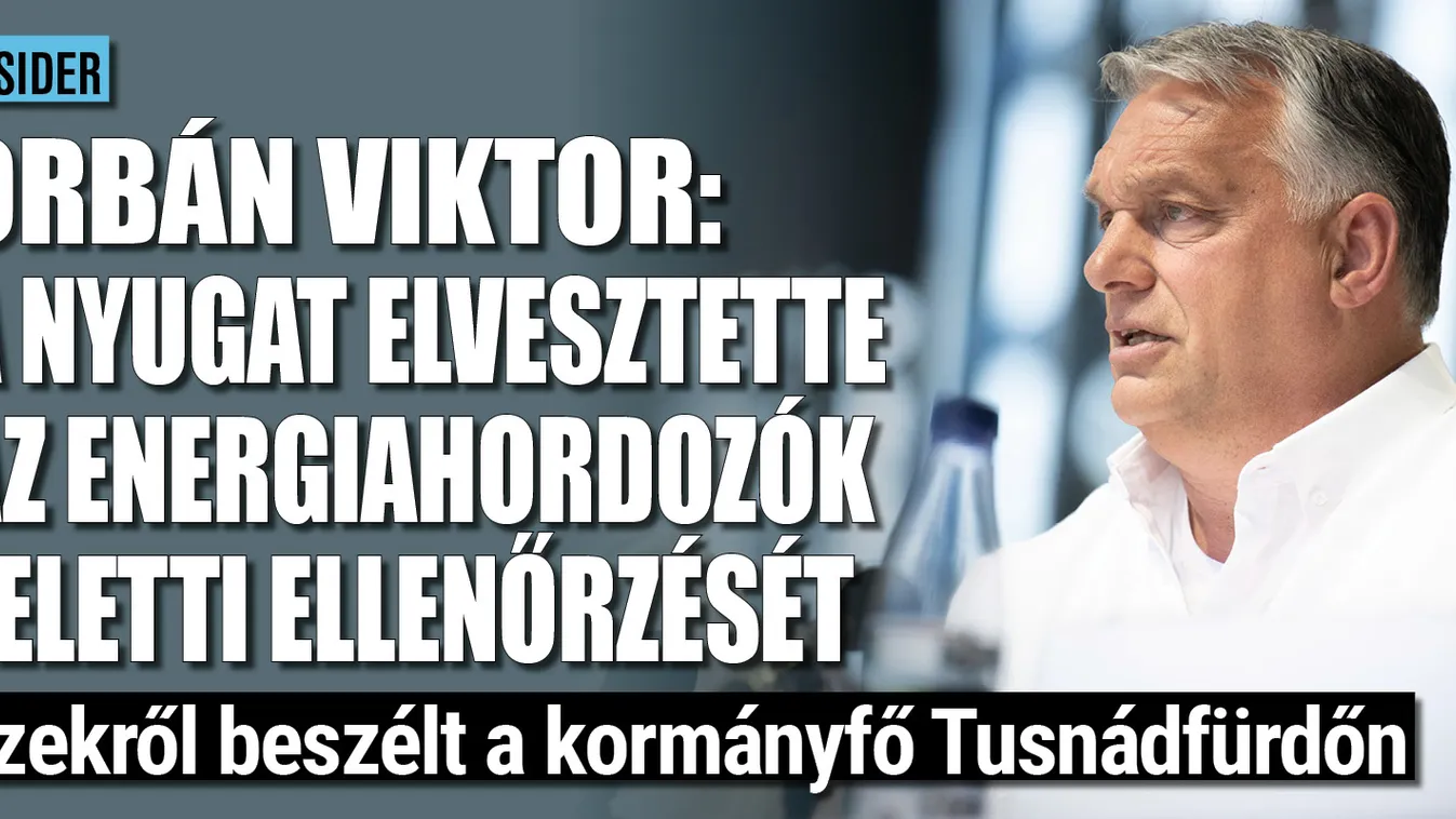 Orbán: már nem a nyugat ellenőrzi az energiahordozókat