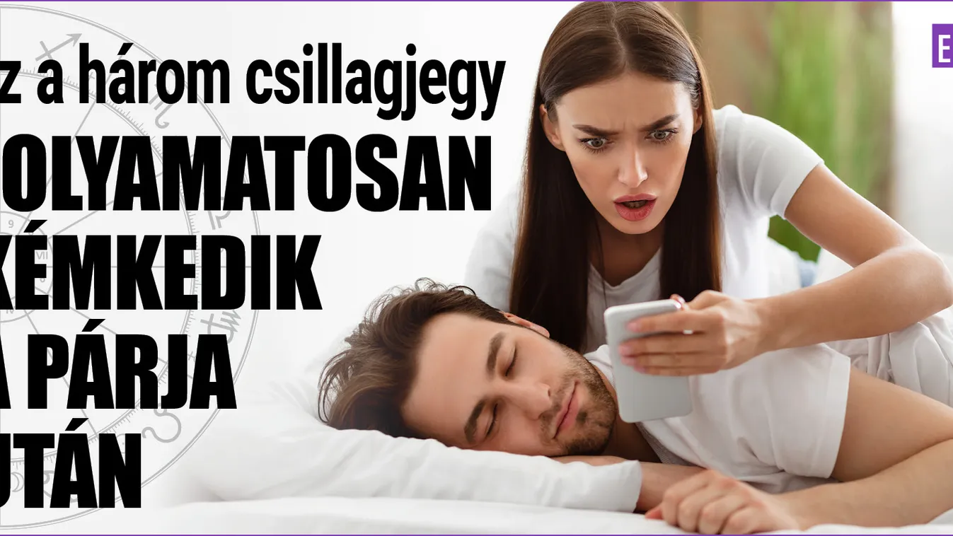Ez a három csillagjegy folyamatosan kémkedik a párja után