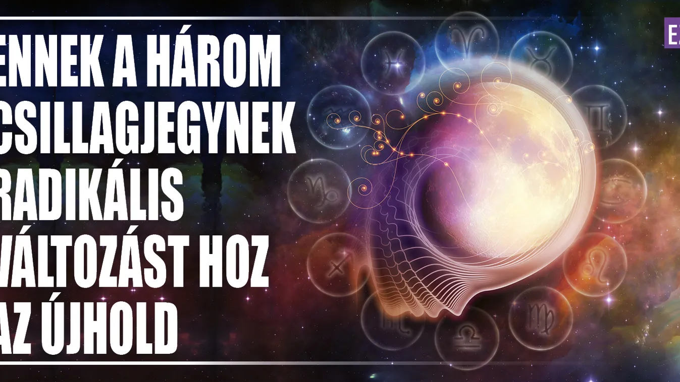 Ennek a három csillagjegynek változást hoz az újhold