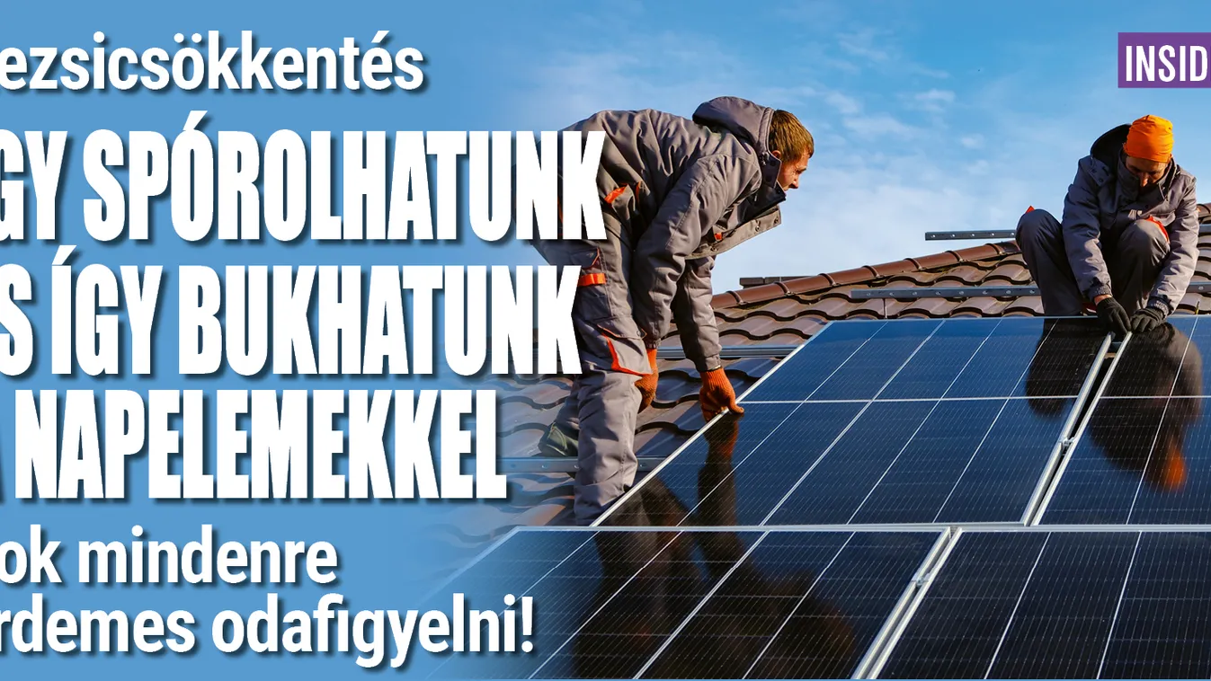 Rezsicsökkentés: spórolhatunk és bukhatunk a napelemekkel