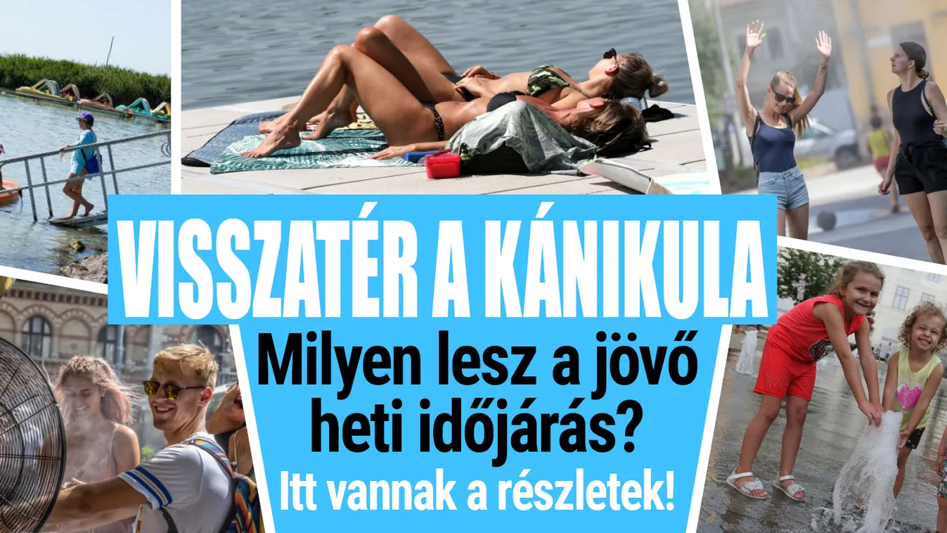 Jövő héten brutális kánikula kezdődik
