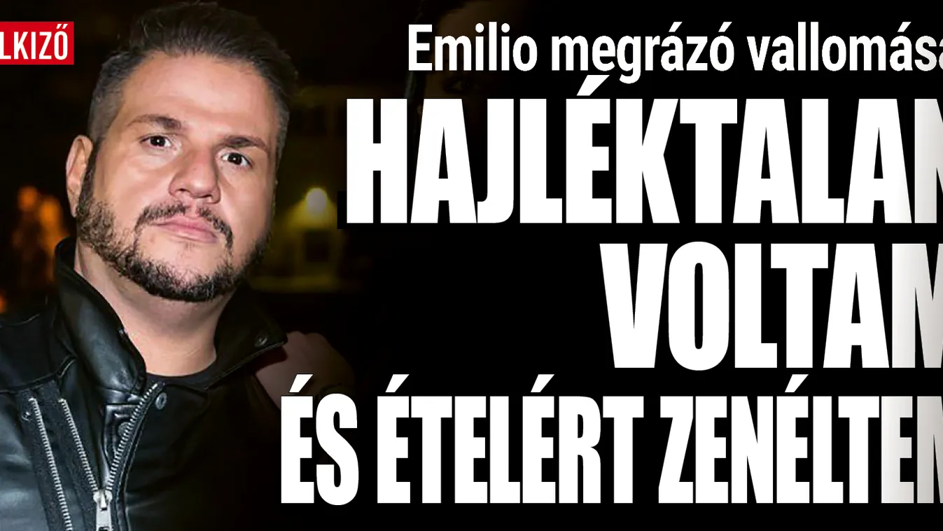 Emilio megrázó vallomása: Hajléktalan voltam