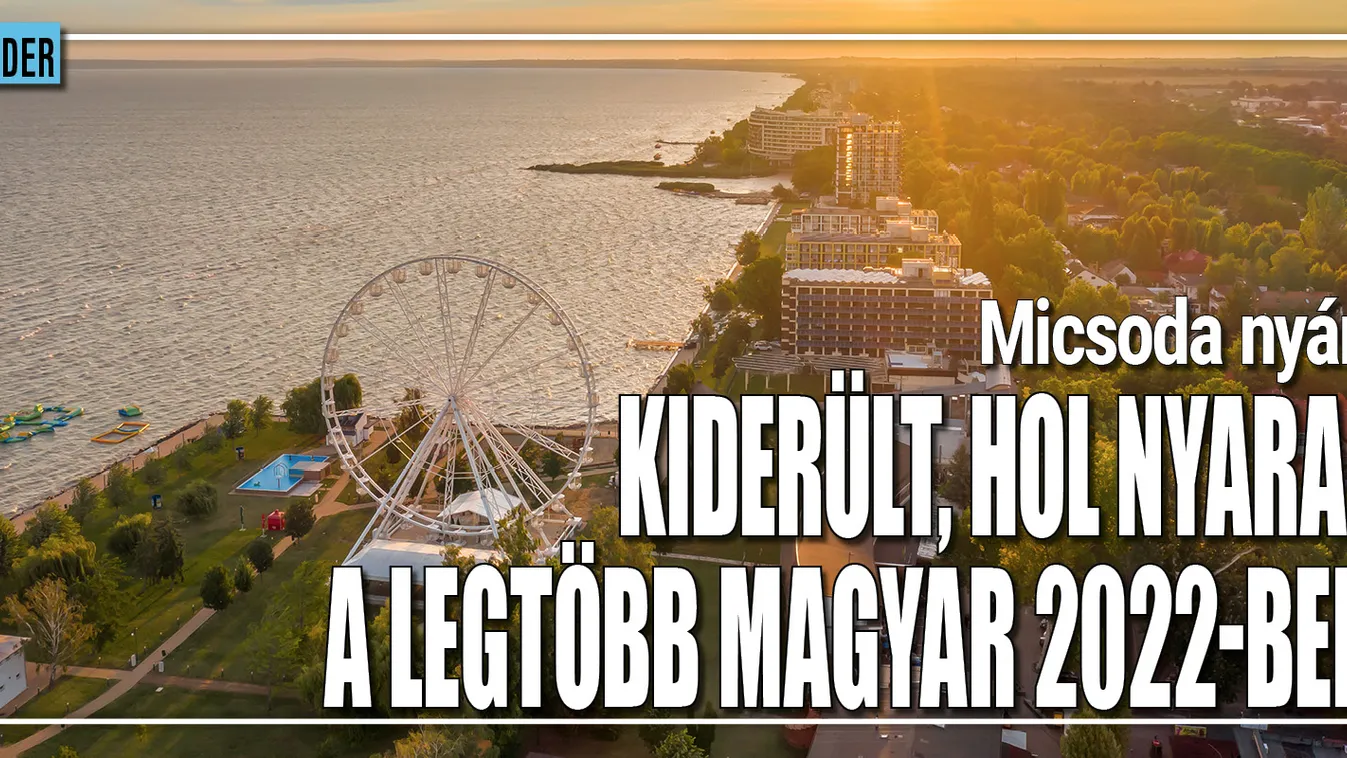 Micsoda nyár: kiderült, hol nyaral a legtöbb magyar 2022-ben