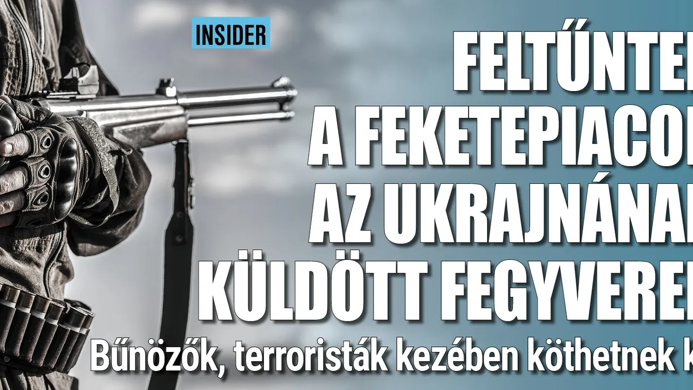 Bűnözők kezében kötnek ki az Ukrajnának küldött fegyverek