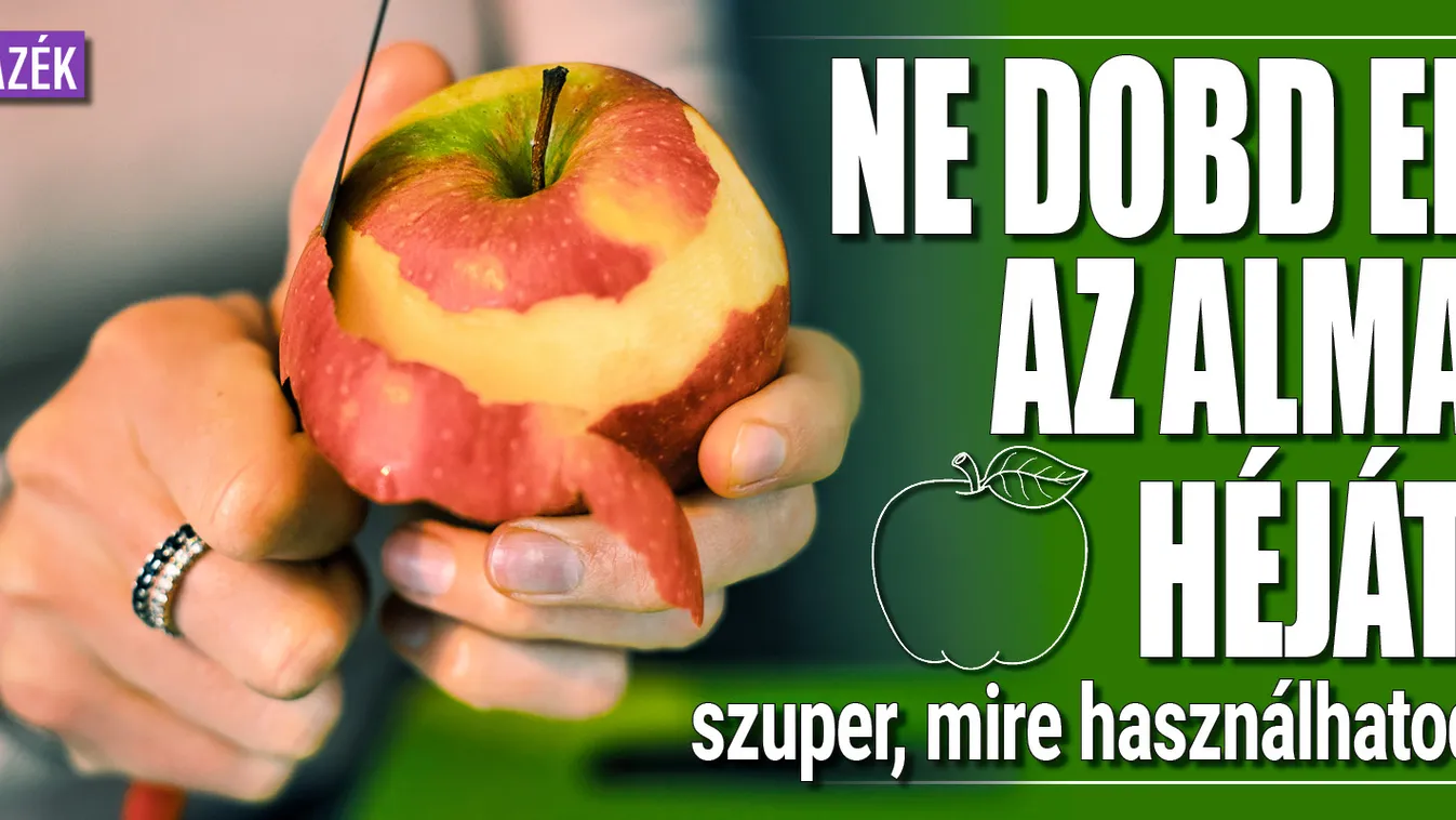 Ne dobd el az alma héját, szuper, mire használhatod