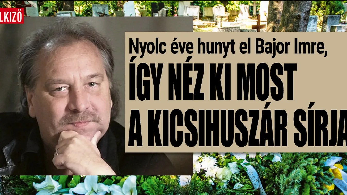 Nyolc éve hunyt el Bajor Imre, így néz ki a sírja - Fotó