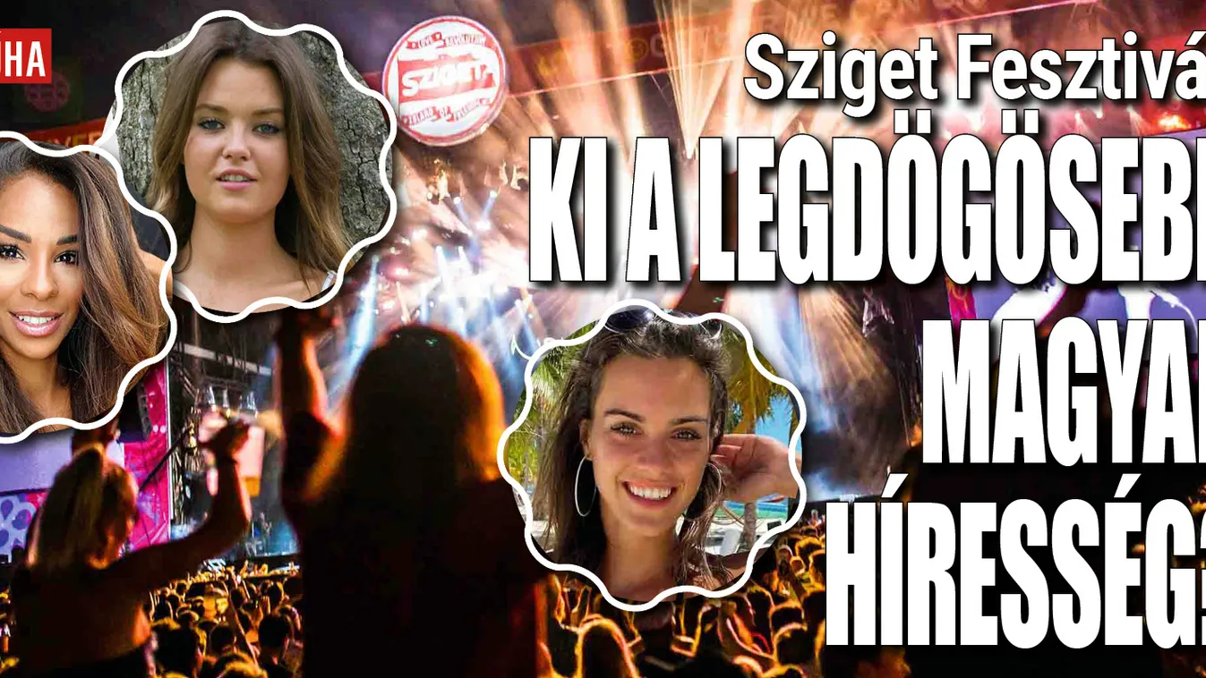 Sziget Fesztivál: Ki a legdögösebb magyar híresség?