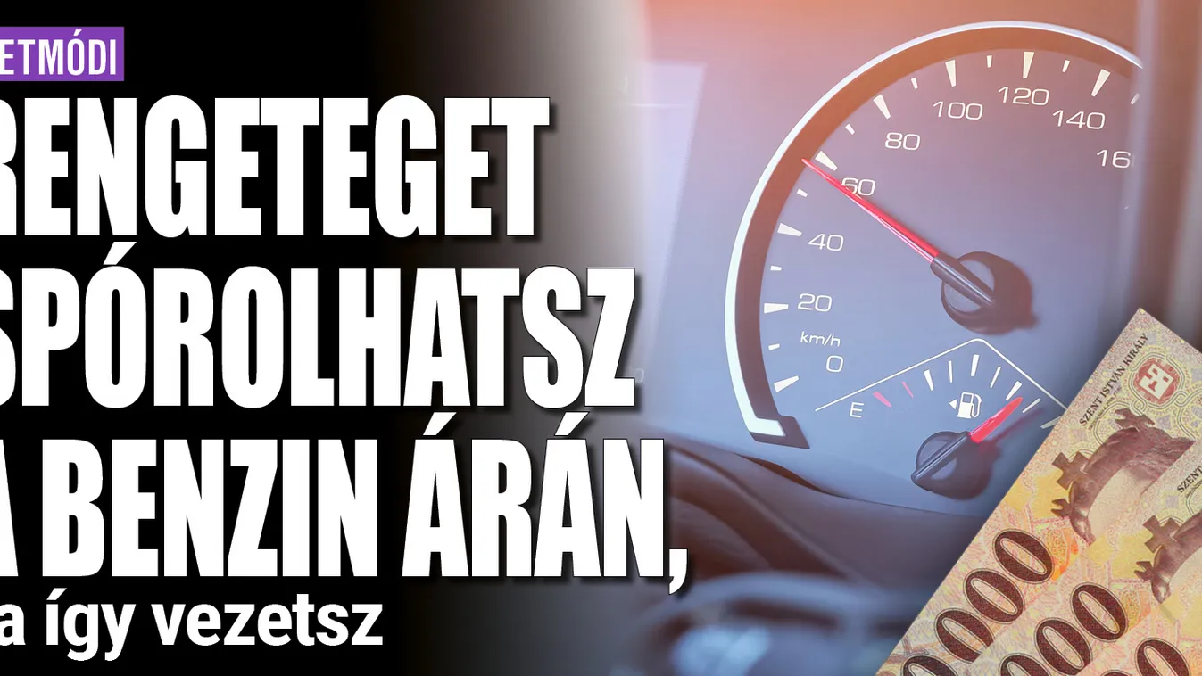 Rengeteget spórolhatsz a benzin árán, ha így vezetsz