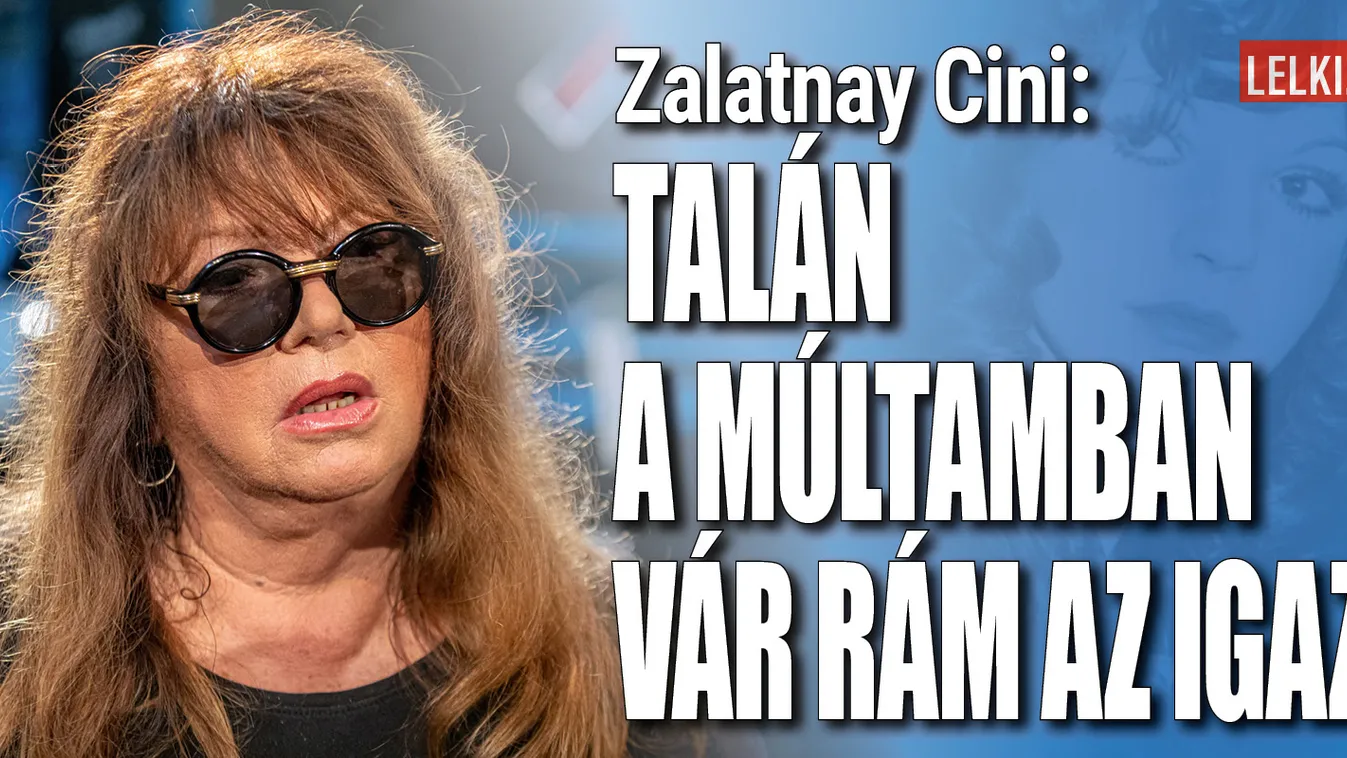 Zalatnay Cini: Talán a múltamban vár rám az igazi