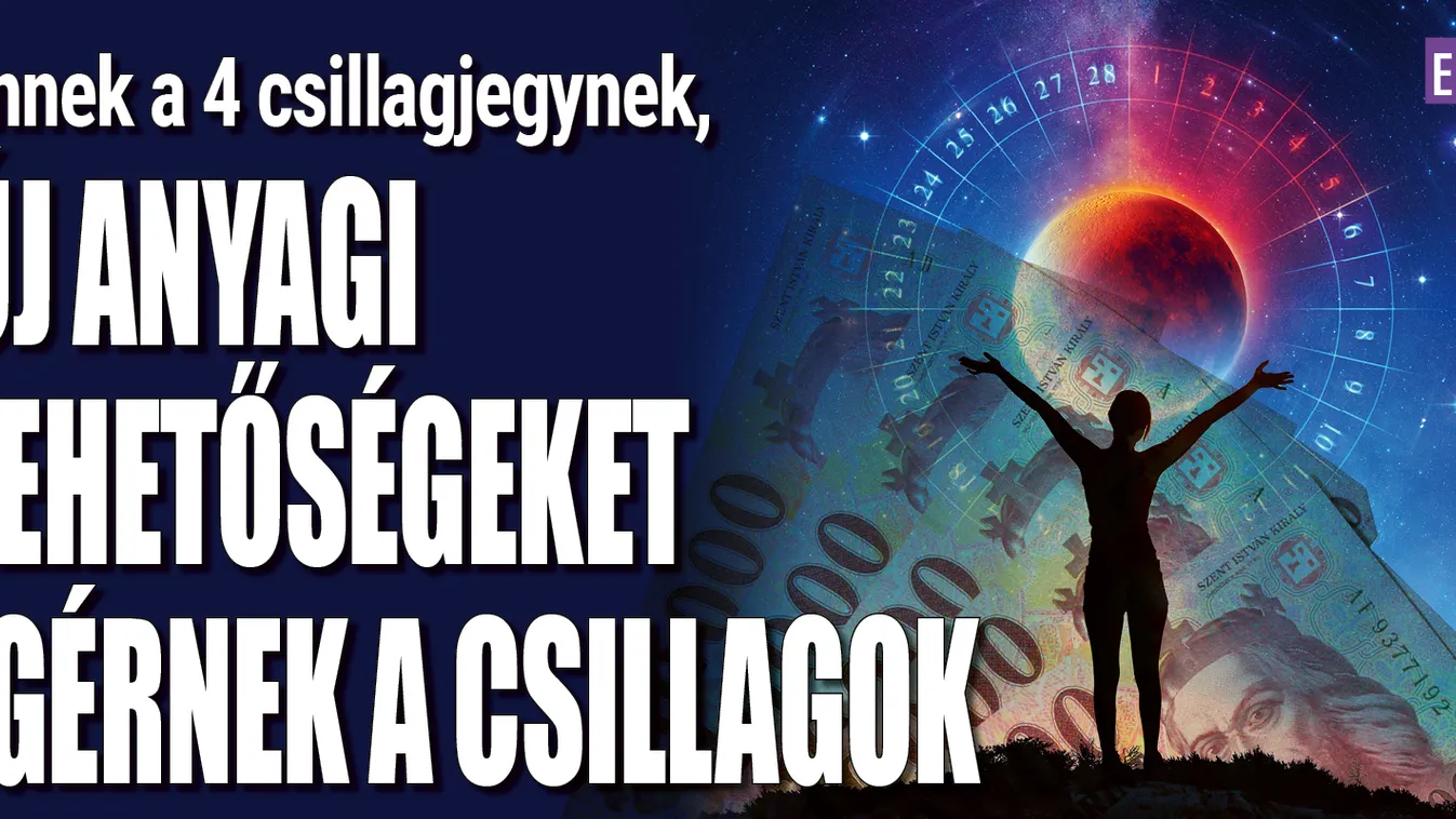 Ennek a 4 csillagjegynek, új anyagi forrásokat igérnek