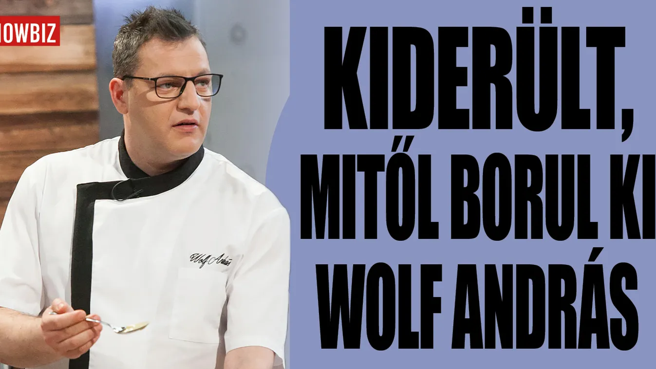Kiderült, ettől borul ki a konyhában Wolf András
