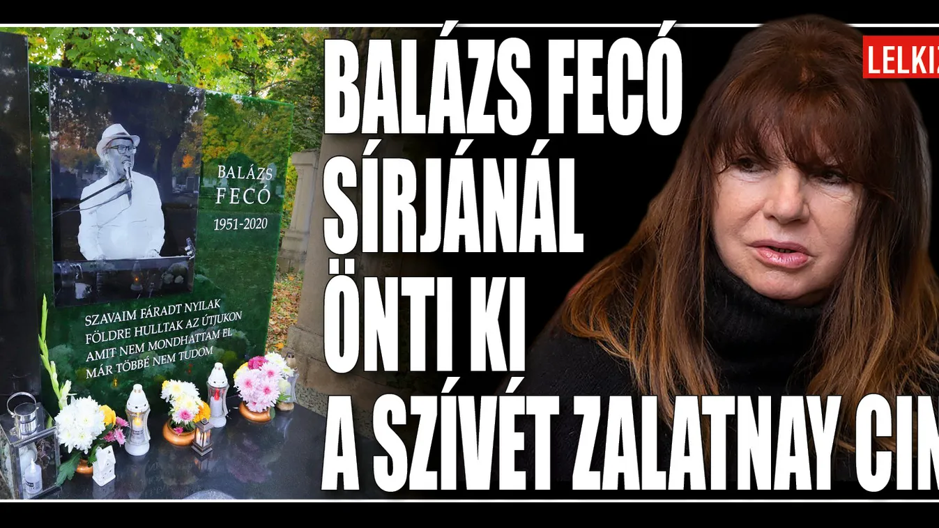 Zalatnay Cini: Balázs Fecó sírjánál öntöm ki a szívem