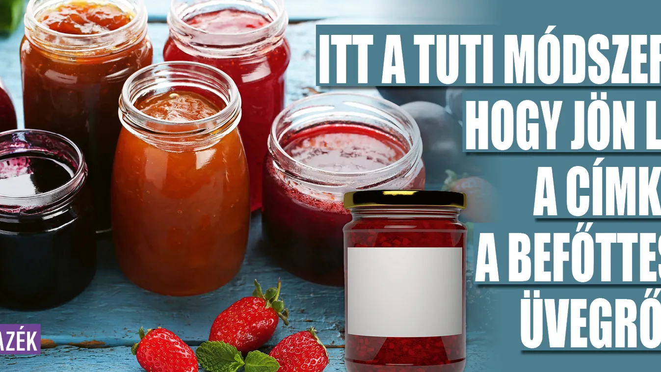 Itt a tuti módszer, hogy jön le a címke a befőttes üvegről