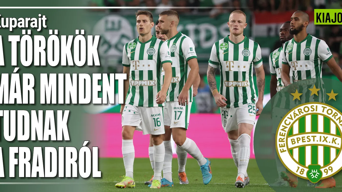 Indul a nagy menet, a törökök mindent tudnak a Fradiról