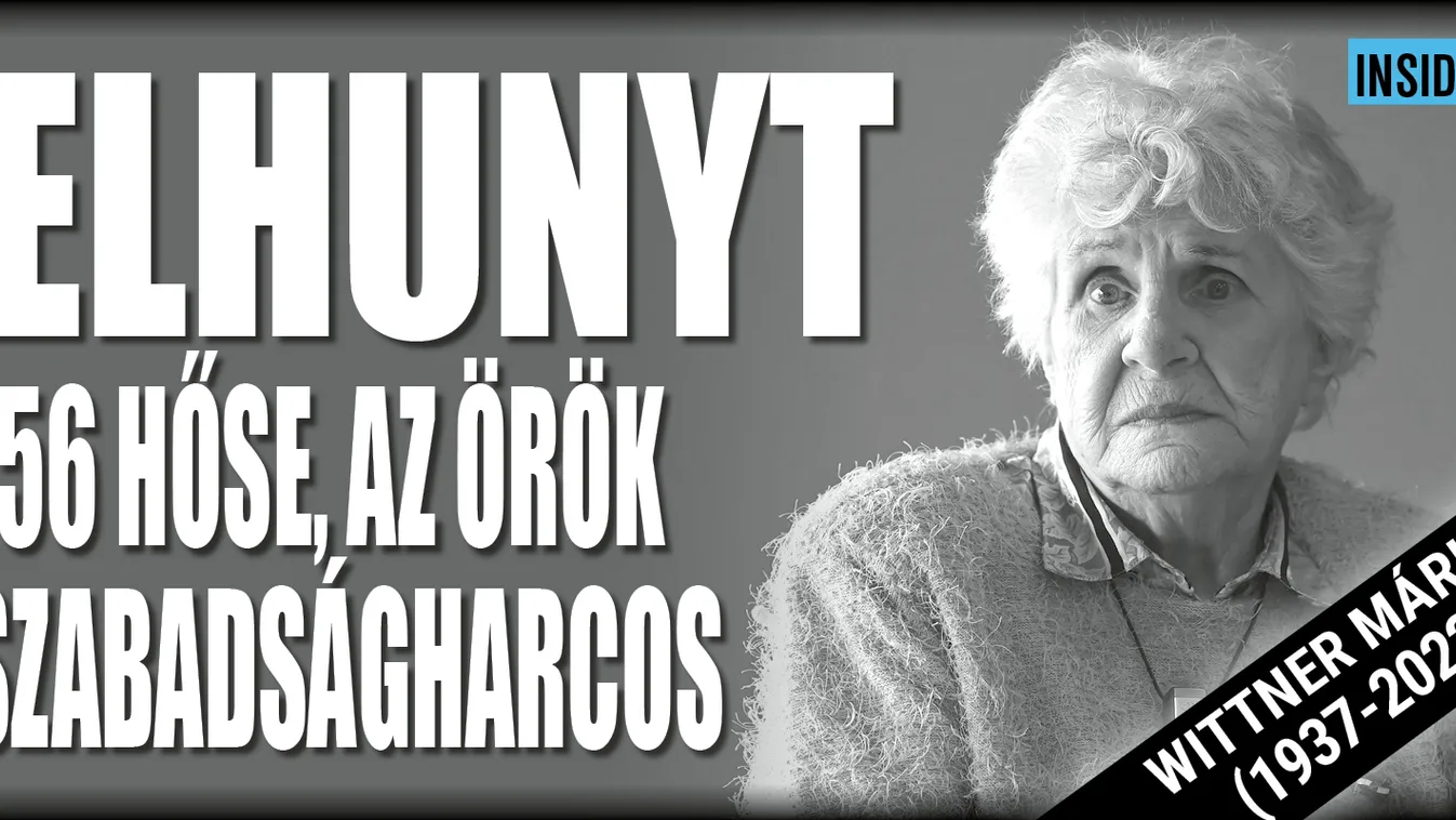 Elhunyt Wittner Mária, '56 hőse, az örök szabadságharcos
