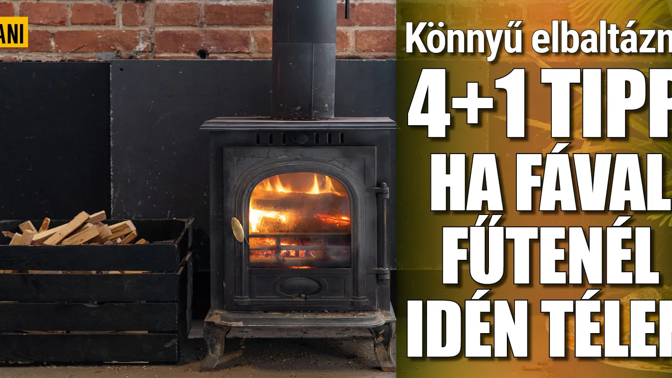 Könnyű elbaltázni! 4+1 tipp, ha fával fűtenél idén télen