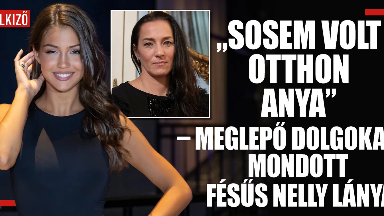 Meglepő dolgokat mondott Fésűs Nelly lánya