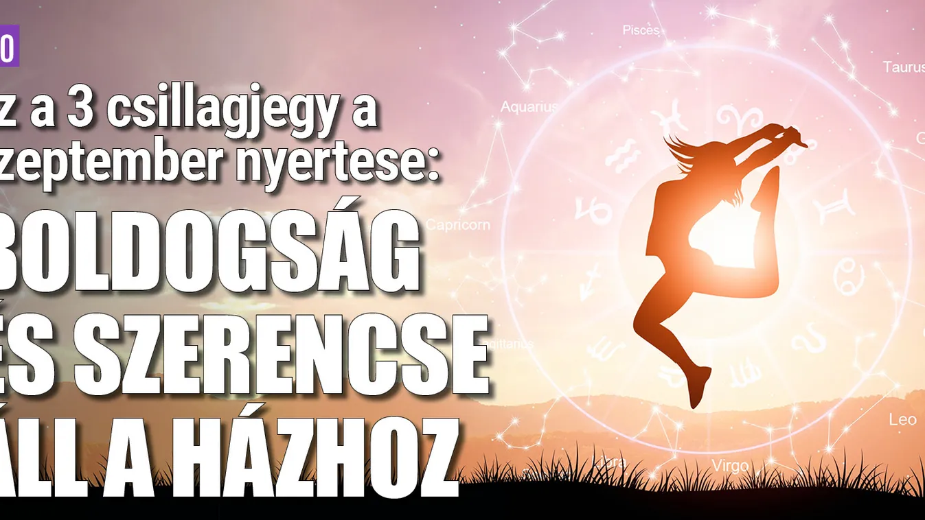 Ez a 3 csillagjegy a szeptember nyertese, pénz áll a házhoz