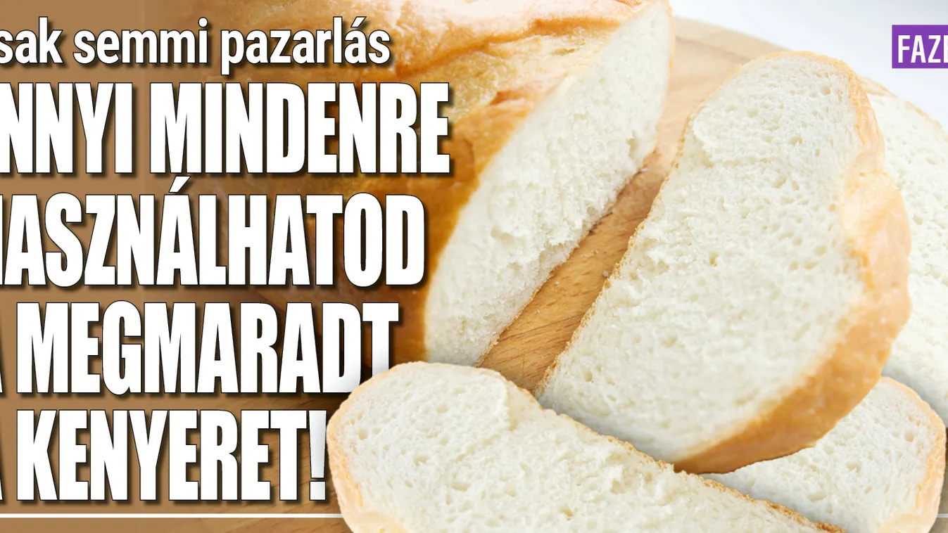 Ennyi mindenre használhatod a megmaradt a kenyeret