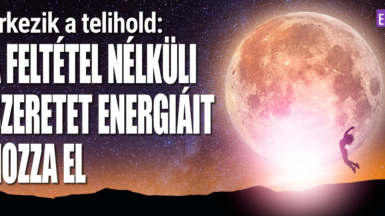 Érkezik a telihold: A feltétlen szeretet energiáit hozza el