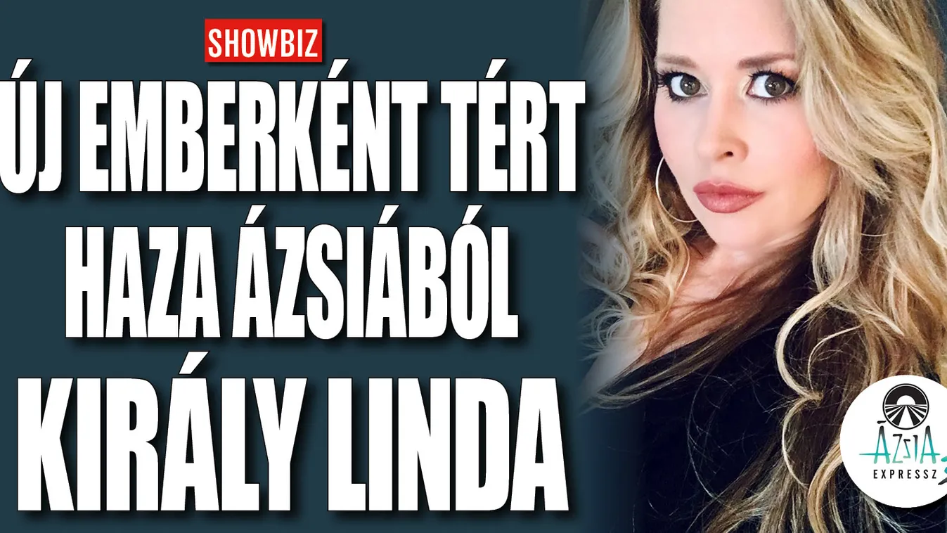 Király Linda új emberként tért haza Ázsiából