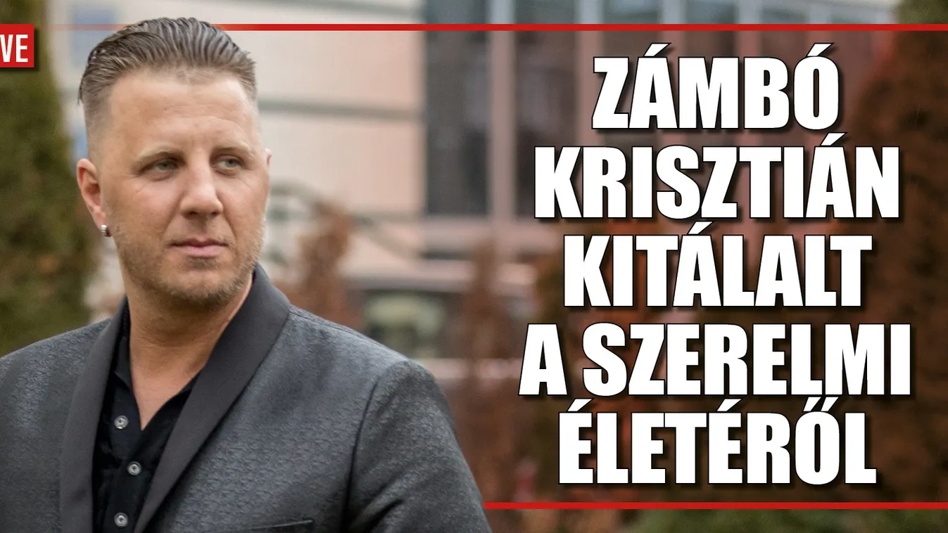 Zámbó Krisztián vallomása: Nincs mese, szeretjük egymást