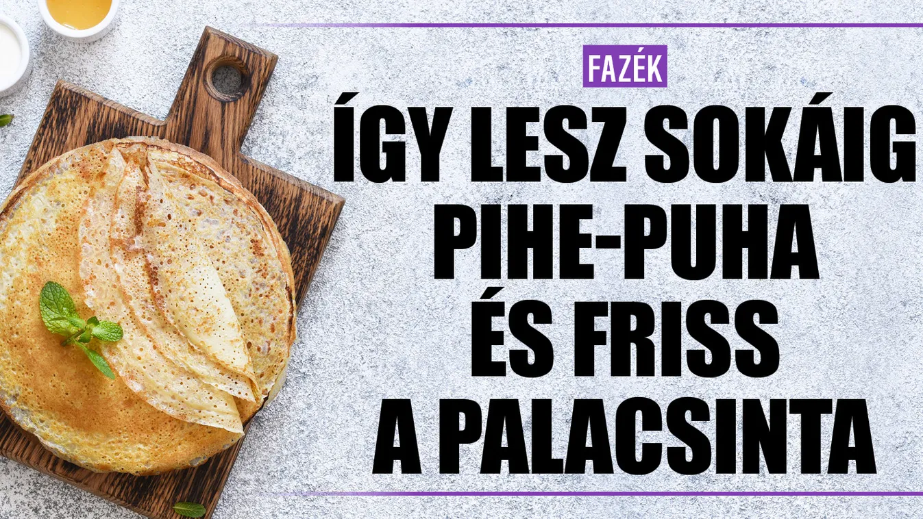 Így lesz sokáig pihe-puha és friss a palacsinta