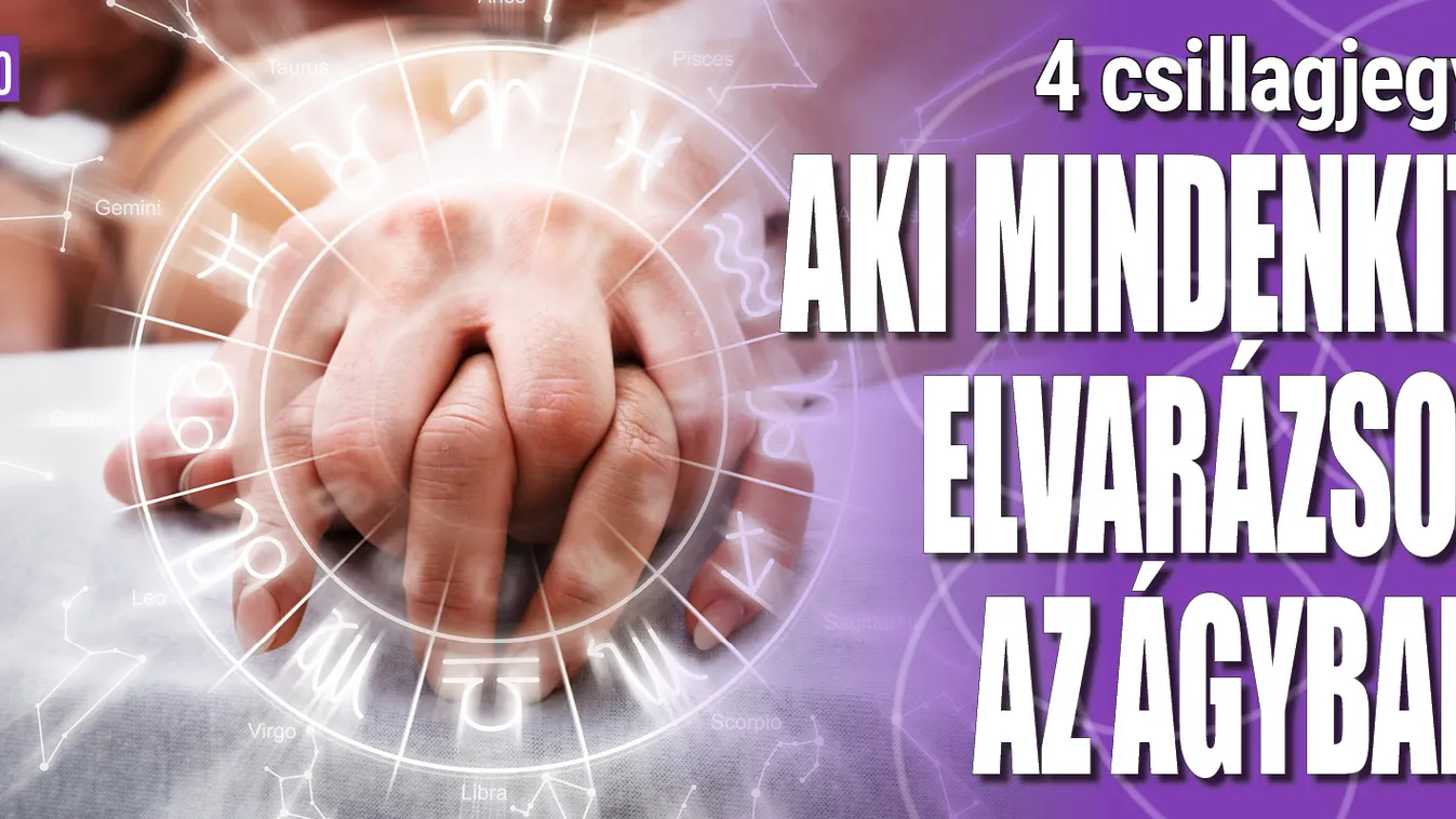 4 csillagjegy, aki mindenkit elvarázsol az ágyban