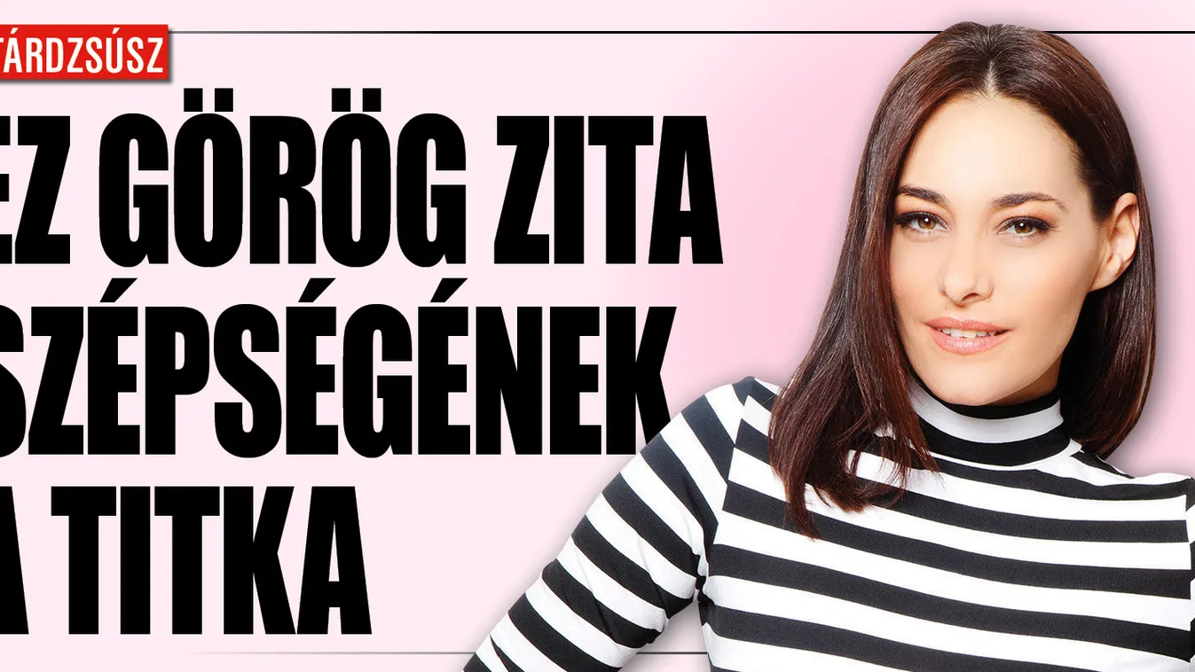 Elárulta szépségének titkát Görög Zita