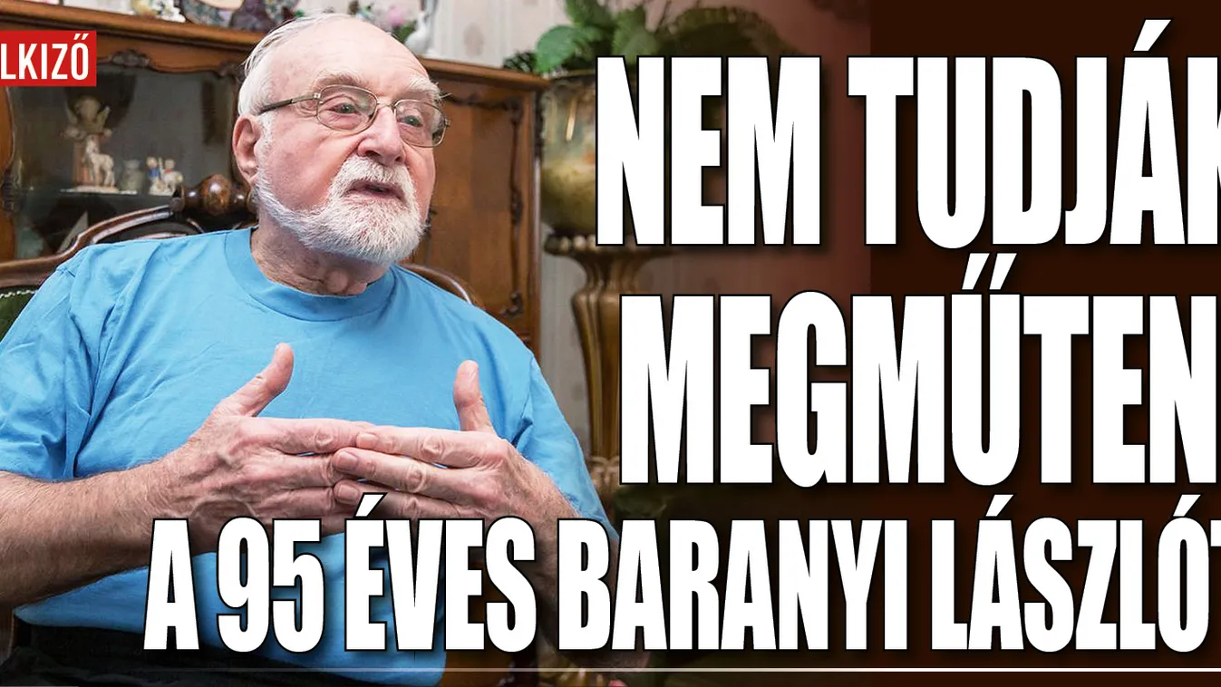 Megszólalt a 95 éves Baranyi László