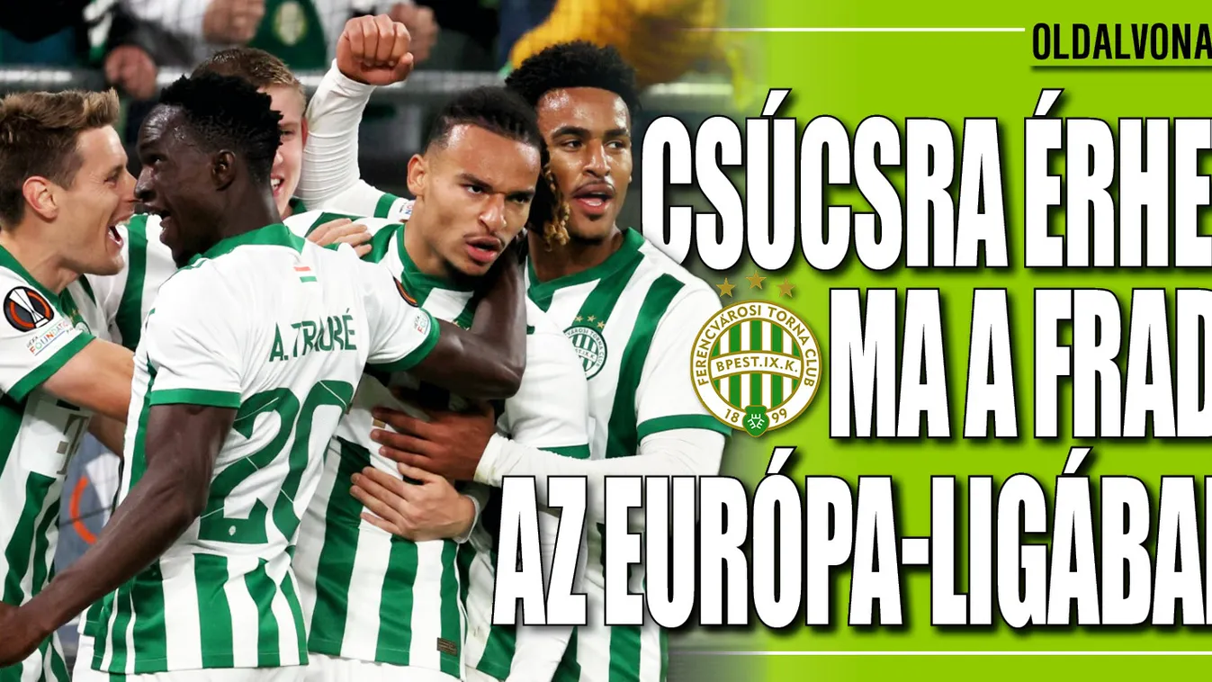 Csúcsra érhet ma a Fradi az Európa-ligában