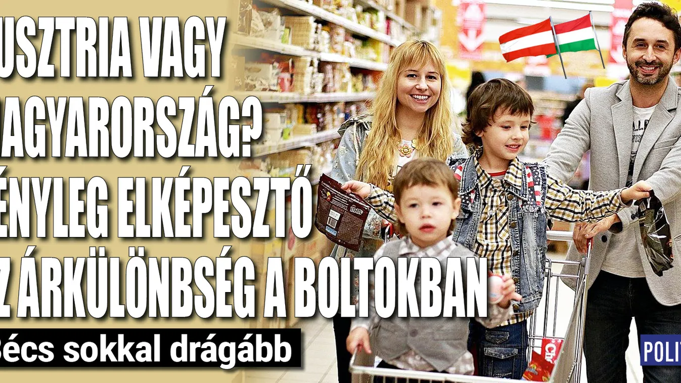 Ausztria vagy Magyarország? Óriási árkülönbség a boltokban