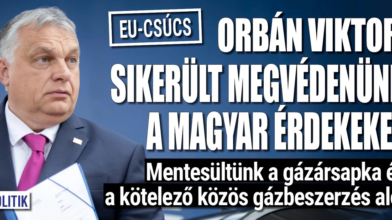 Orbán Viktor: A gázársapka alól mentesítést kaptunk, sikerült megvédenünk Magyarország érdekeit