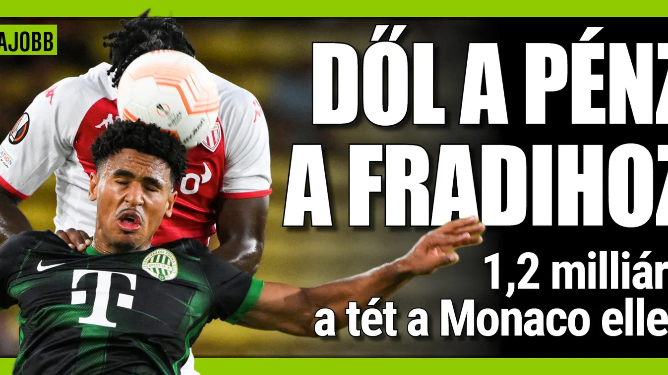 Dől a pénz a Fradihoz, milliárdos tét a Monaco ellen