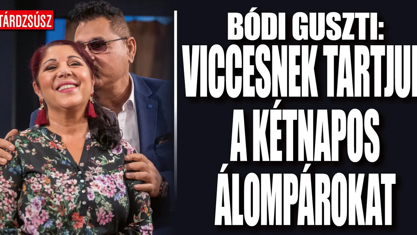 Bódi Guszti: Viccesnek tartjuk a kétnapos álompárokat
