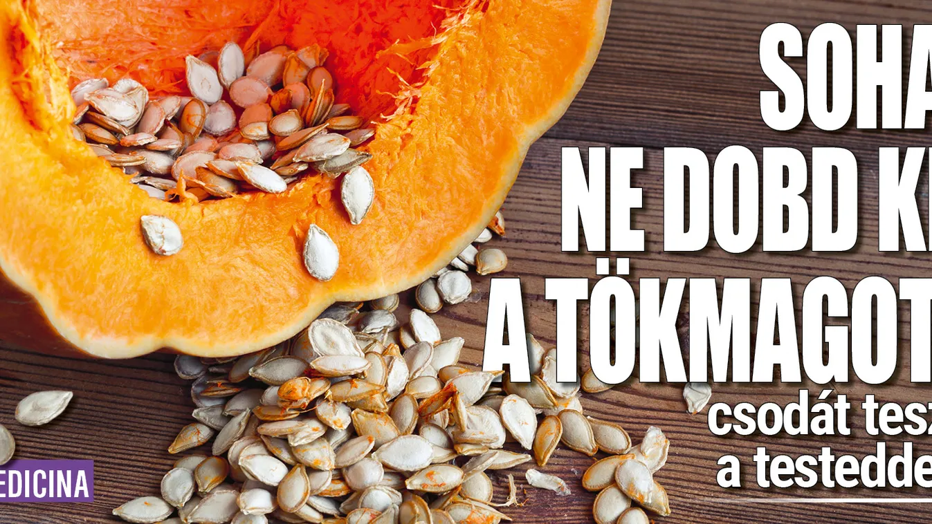 Soha ne dobd ki a tökmagot, csodát tesz a testeddel