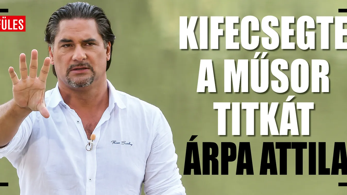 Árpa Attila kulisszatitkot kotyogott ki