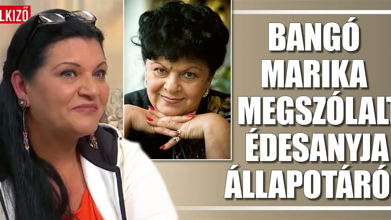 Megszólalt Bangó Marika az édesanyja állapotáról