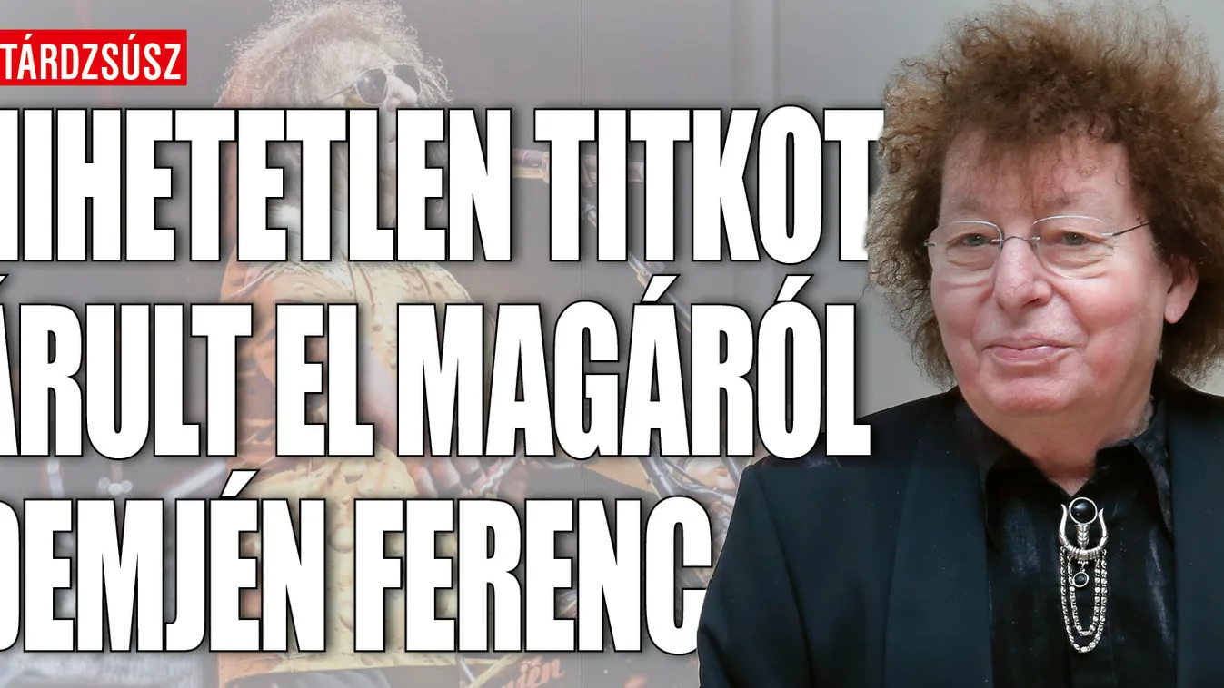 Hihetetlen, mi derült ki Demjén Ferencről