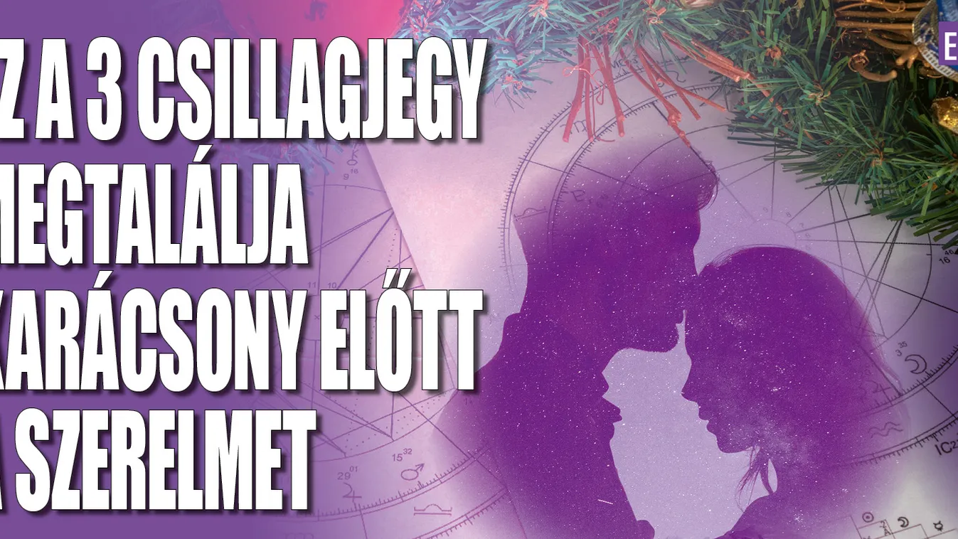 Ez a 3 csillagjegy még karácsony előtt megtalálja az igazit