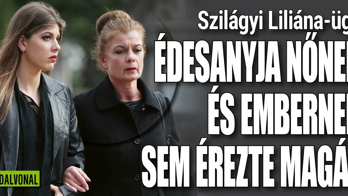 Szilágyi Liliána anyukája nőnek és embernek sem érezte magát