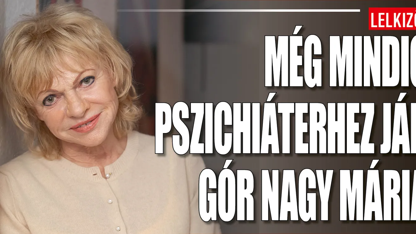 Gór Nagy Mária pszichiáterhez fordult