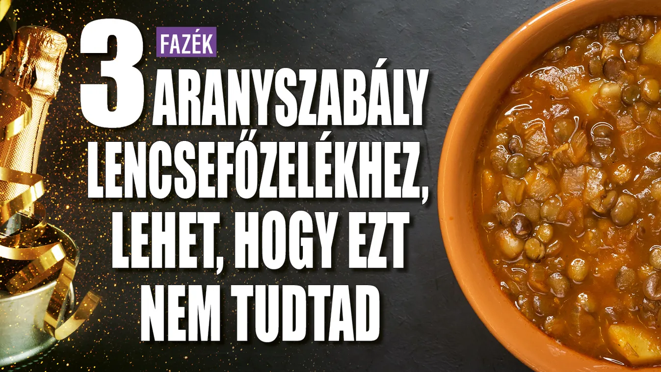 3 aranyszabály lencsefőzelékhez, lehet, hogy ezt nem tudtad